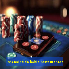 shopping da bahia restaurantes